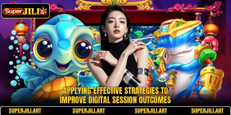Applying effective strategies to improve digital session outcomes Applying effective strategies to improve digital session outcomes