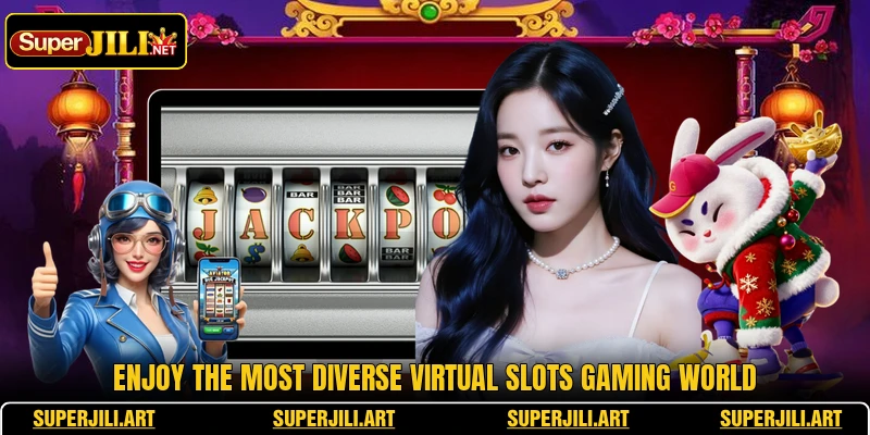 Enjoy the most diverse virtual Slots gaming world Enjoy the most diverse virtual Slots gaming world