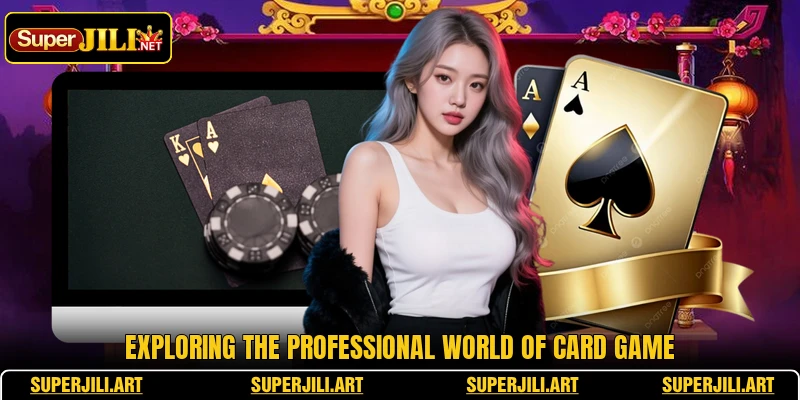 Exploring the professional world of Card game Exploring the professional world of Card game