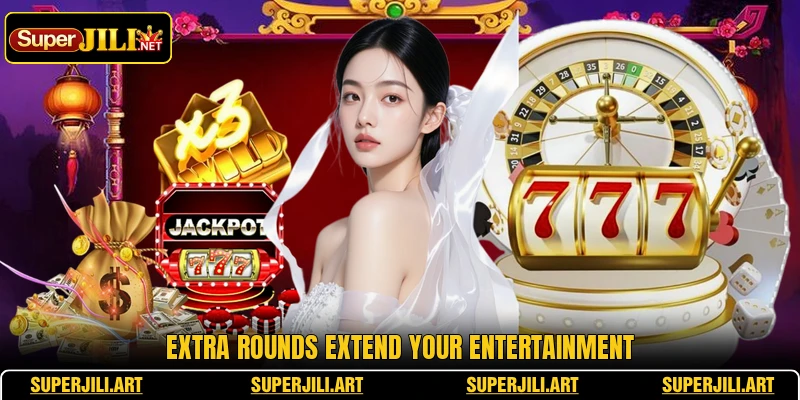 Extra rounds extend your entertainment Extra rounds extend your entertainment