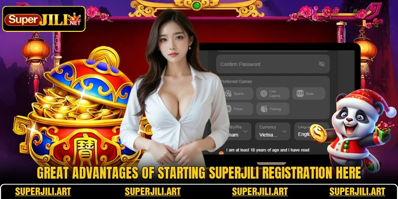 Great advantages of starting SUPERJILI registration here Great advantages of starting SUPERJILI registration here