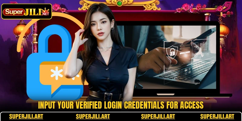 Input your verified login credentials for access Input your verified login credentials for access