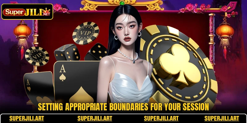 Setting appropriate boundaries for your session