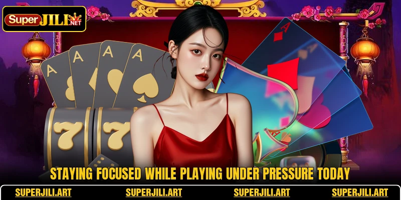 Staying focused while playing under pressure today