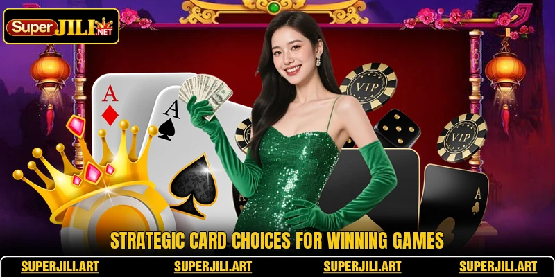 Strategic card choices for winning games Strategic card choices for winning games