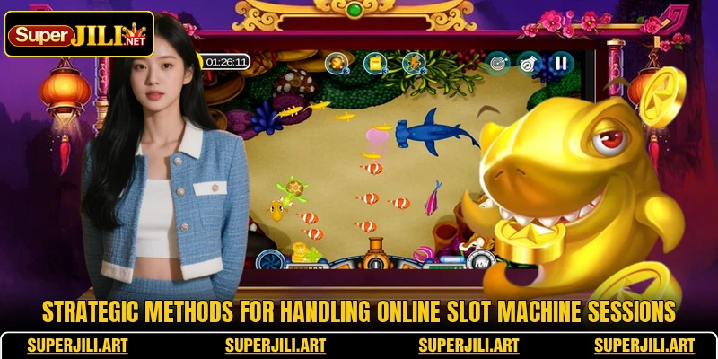 Strategic methods for handling online slot machine sessions Strategic methods for handling online slot machine sessions