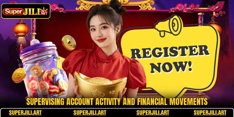 Supervising account activity and financial movements Supervising account activity and financial movements