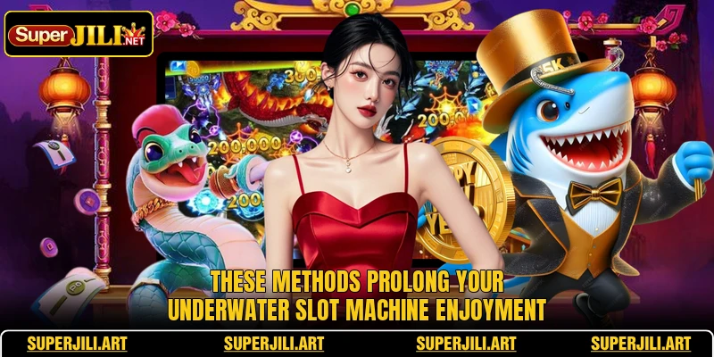 These methods prolong your underwater slot machine enjoyment