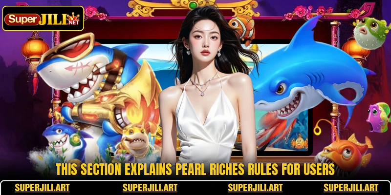 This section explains Pearl Riches rules for users This section explains Pearl Riches rules for users