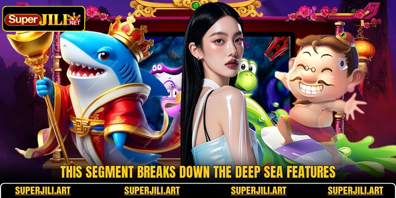 This segment breaks down the deep sea features