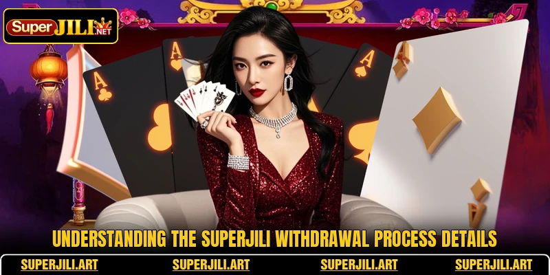 Understanding the SUPERJILI withdrawal process details Understanding the SUPERJILI withdrawal process details