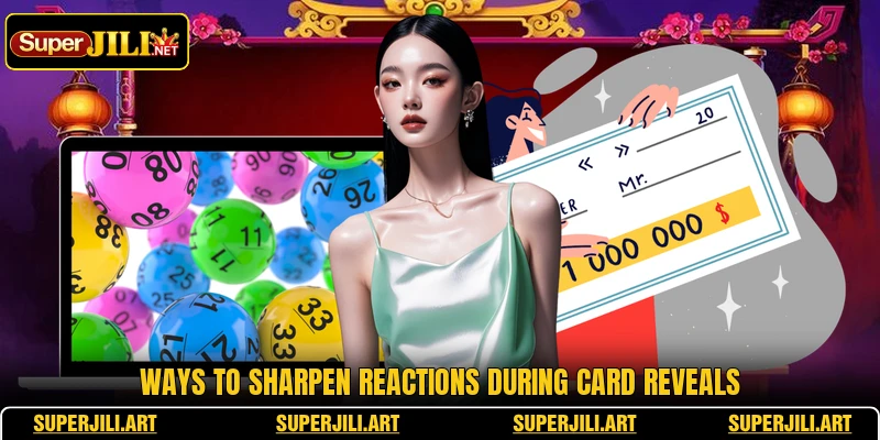 Ways to sharpen reactions during card reveals Ways to sharpen reactions during card reveals